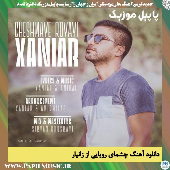Xaniar Cheshmaye Royayi دانلود آهنگ چشمای رویایی از زانیار